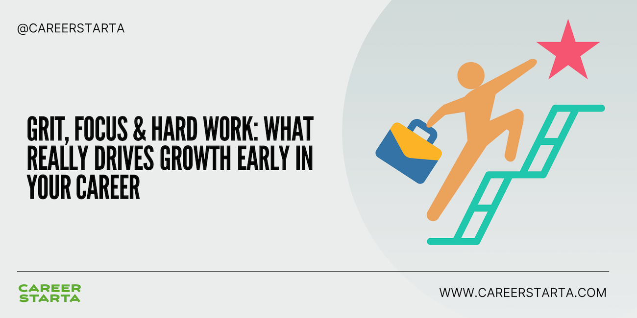 Grit, Focus & Hard Work: What Really Drives Growth Early in Your Career